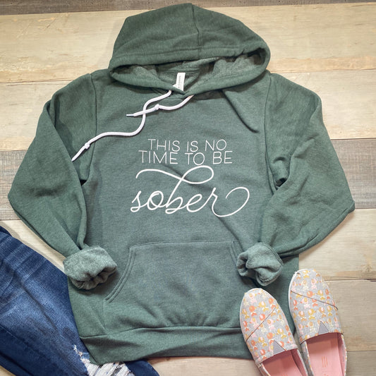 this is no time to be sober [ screen-printed sweatshirt ]