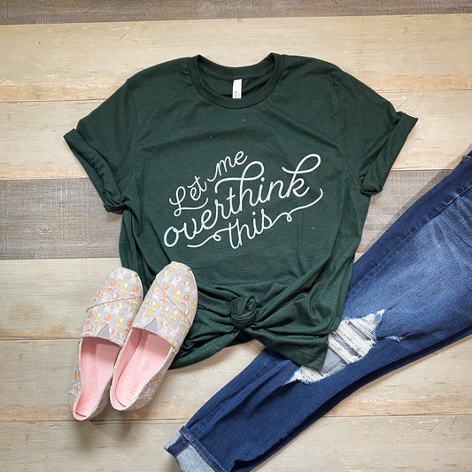 let me overthink this | silk-screened t-shirt | mental health shirt