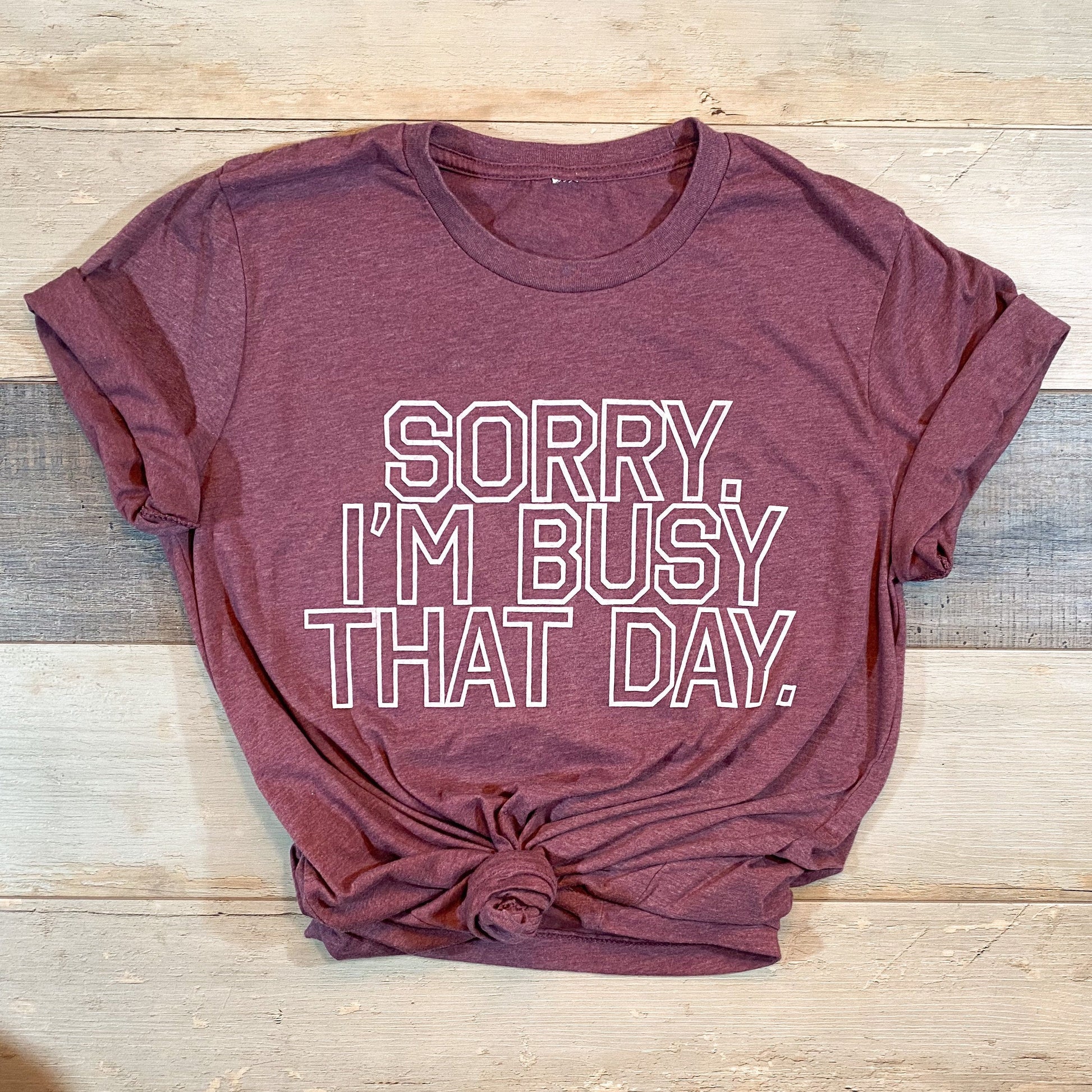 I’m busy that day. [ screen-printed t-shirt ]