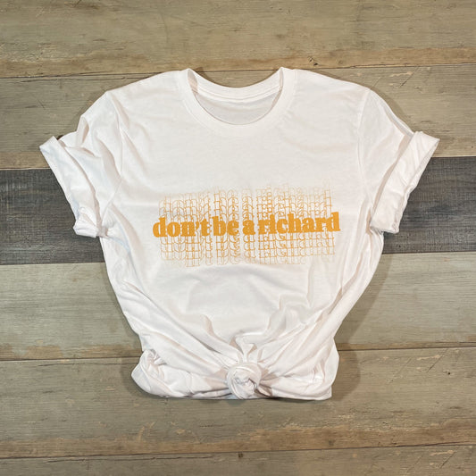 don’t be a Richard | screen-printed t-shirt | be kind